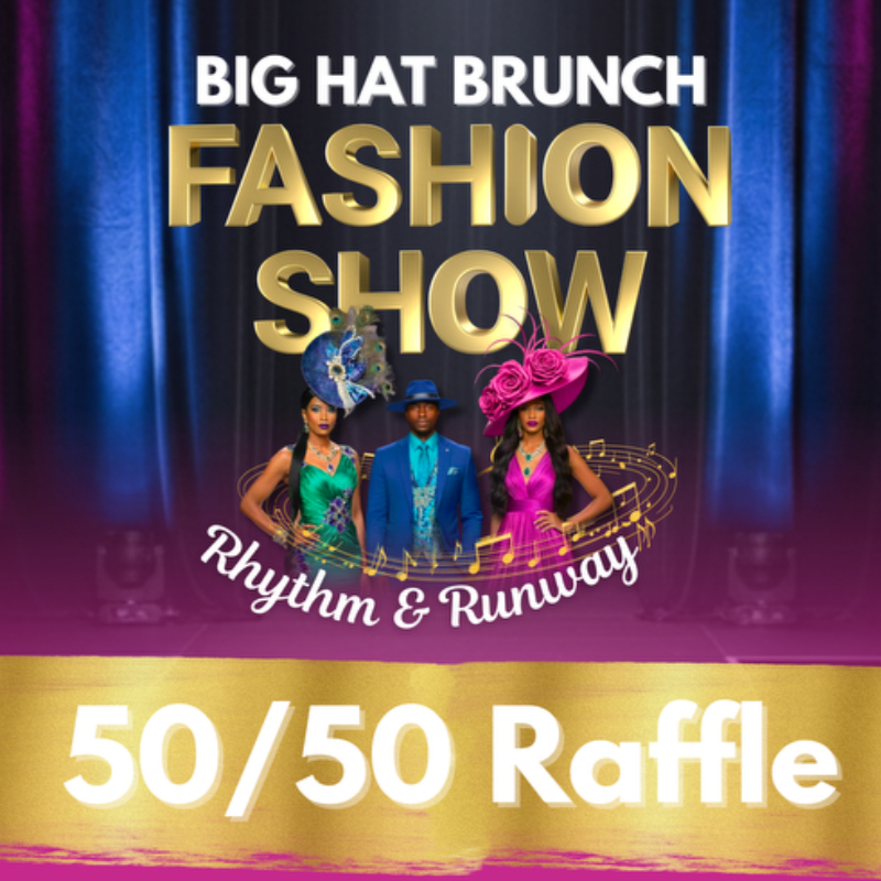 5th Annual Big Hat Brunch: Rhythm & Runway 50/50 Raffle