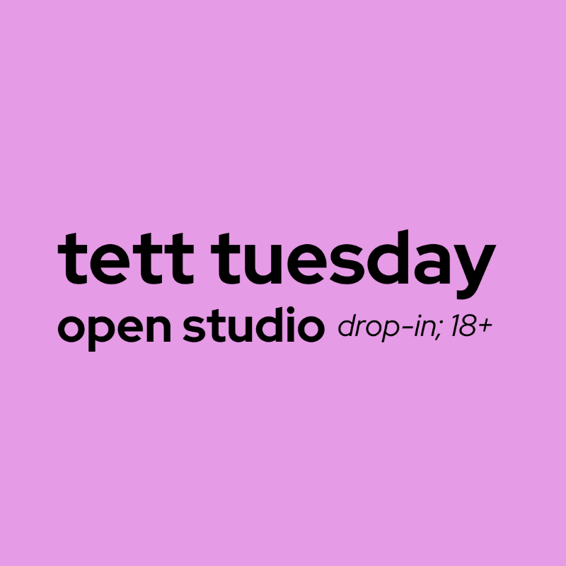 Tett Tuesday – Open Studio