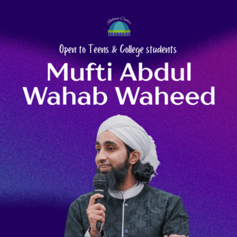 Teens & College- Mufti Abdul Wahab Waheed- May 1, 2026