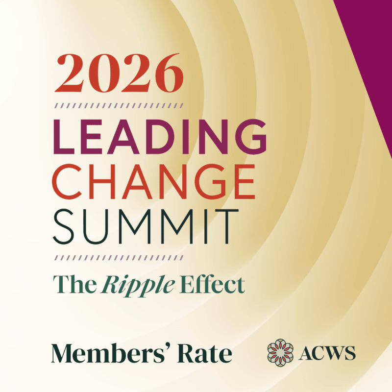 ACWS Leading Change Summit: The Ripple Effect - Members' Rate