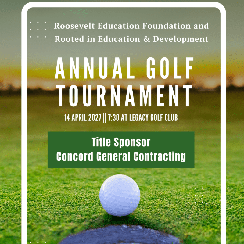 Roosevelt Education Foundation and Rooted in Education and Development Annual Golf Tournament/Fundraiser
