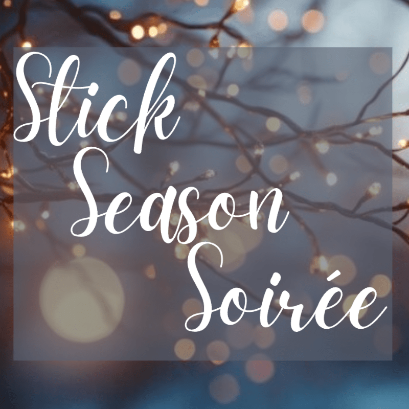 Stick Season Soirée