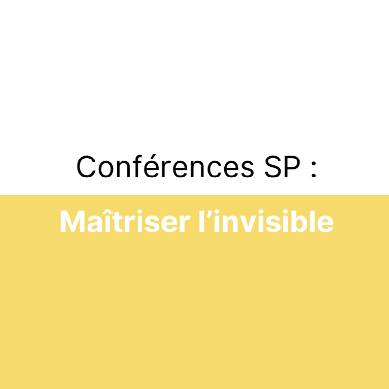 Conférences SP : Maîtriser l'invisible
