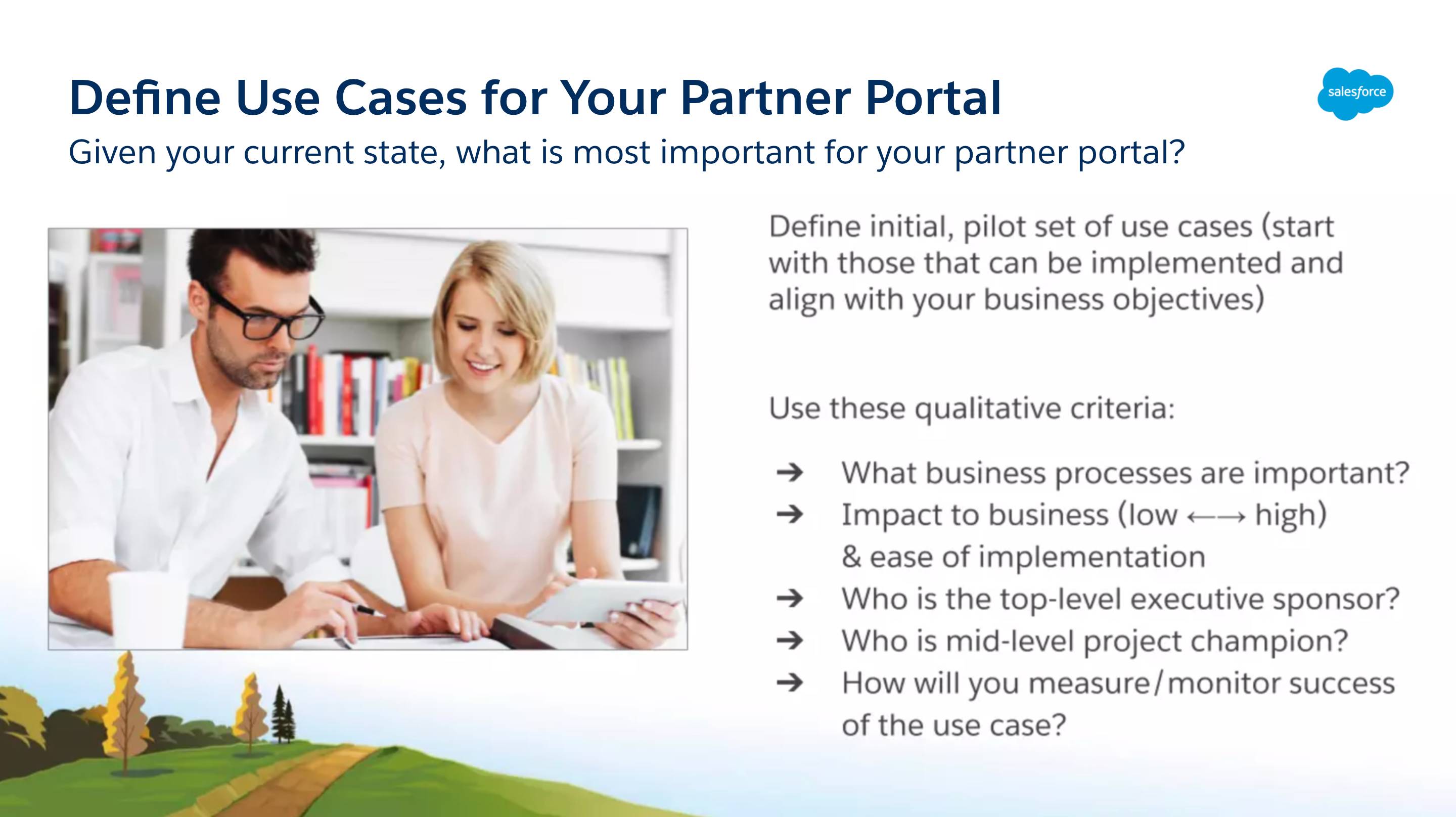 Given the current state of your business, decide what criteria are most important for your partner portal.