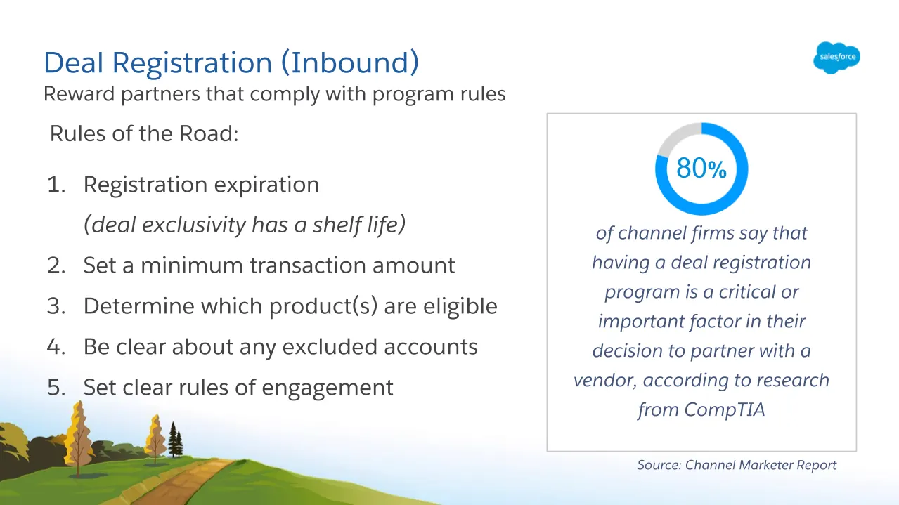 Deal registration is a great way to reward partners that comply with program rules.