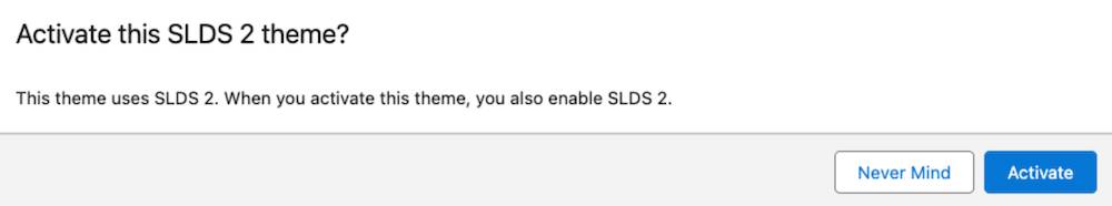 An Activate this SLDS 2 theme? popup window with Never Mind and Activate buttons.