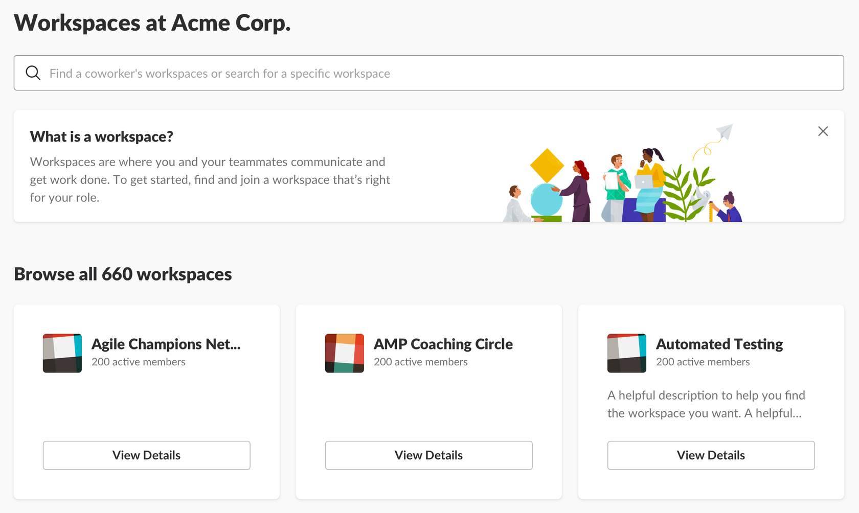 On Enterprise+, an Enterprise organization (org) is made up of multiple Slack workspaces. Org Owners and Org Admins can manage settings and preferences for all the workspaces and members within the org.