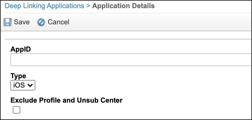 iOS deep linking application details displaying AppID field, Type dropdown, and Exclude Profile and Unsub Center checkbox