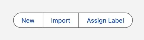 An example three-part button with rounded edges and New, Import, and Assign Label sections