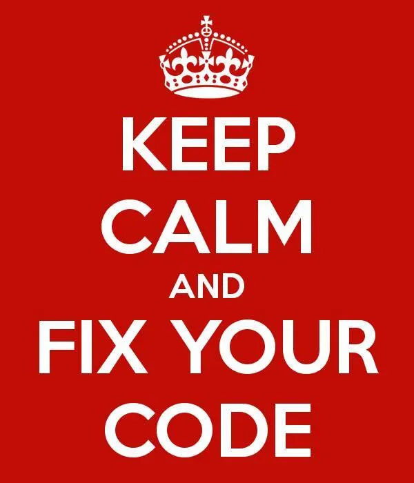 Keep calm and fix your code