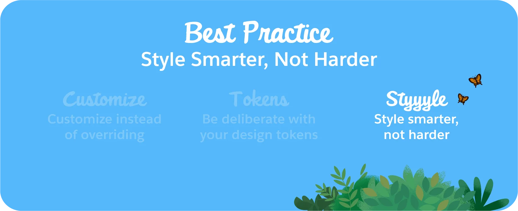 Best practice number three, Style smarter, not harder.