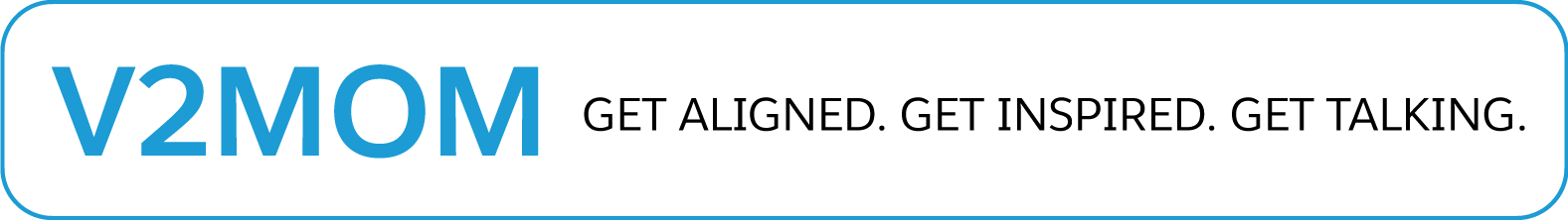 V2MOM Get aligned. Get inspired. Get talking.