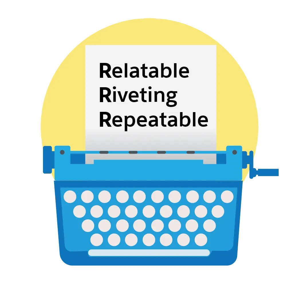 A typewriter with a piece of paper that reads, “Relatable, Riveting, Repeatable”