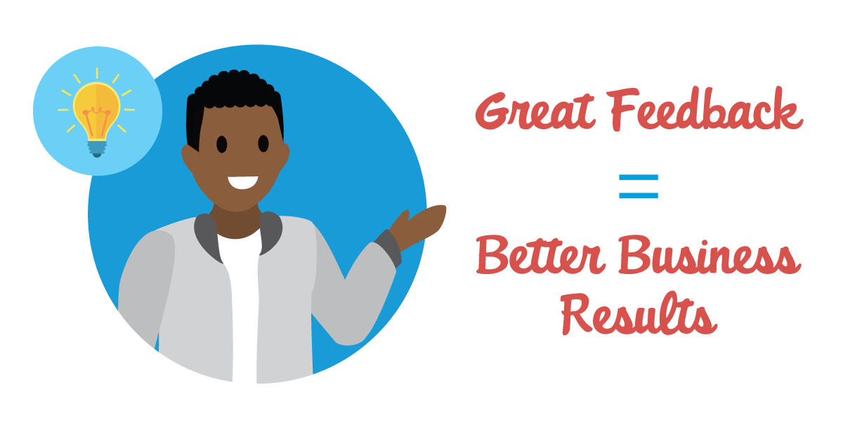 Great feedback leads to better business results.