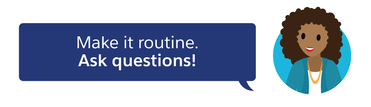 Make it routine. Ask questions!