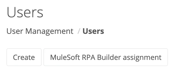 The User Management view with buttons to create and grant MuleSoft RPA Builder assignment.