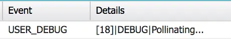 Event: USER_DEBUG.Details: [18]|DEBUG|Pollinating…