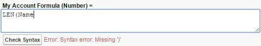 A formula that's missing a parenthesis. My Account Formula (Number) = LEN (Name
