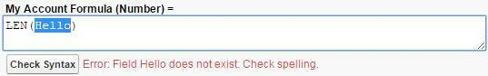 A formula that's missing appropriate quotation marks. The syntax error says that the field Hello does not exist and suggests you check the spelling. My Account Formula (Number) = LEN(Hello)