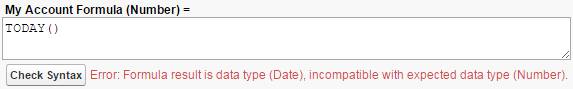 Una formula che restituisce un risultato di tipo di dati non valido. Era previsto un numero, ma il risultato della formula è una data. My Account Formula (Number) (Formula Il mio account (Numero)) - TODAY()