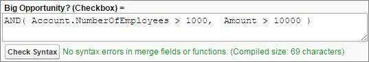 Una formula che usa la funzione logica AND(). Big Opportunity? (Checkbox) (Grossa opportunità? (Casella di controllo)) = AND( Account.NumberOfEmployees > 1000, Amount > 1000)