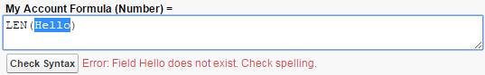Una formula senza le virgolette. L'errore di sintassi dice che il campo Hello (Salve) non esiste e suggerisce di controllare l'ortografia. My Account Formula (Number) (Formula Il mio account (Numero)) = LEN(Hello)