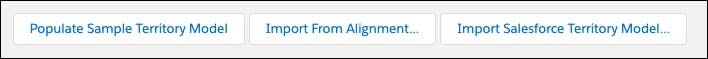 The following buttons are displayed, Populate Sample Territory Model, Import from Alignment, and Import Salesforce Territory Model.