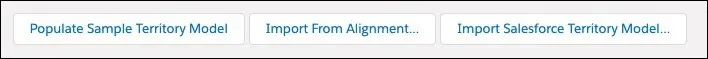 Les boutons suivants sont affichés : Populate Sample Territory Model (Remplir l’exemple de modèle de territoire), Import from Alignment (Importer depuis l’alignement) et Import Salesforce Territory Model (Importer le modèle de territoire Salesforce).