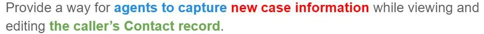 Provide a way for agents to capture new case information while viewing and editing the caller’s Contact record.