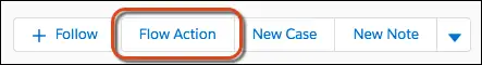 A Flow Action button in the Quick Actions bar on a record.