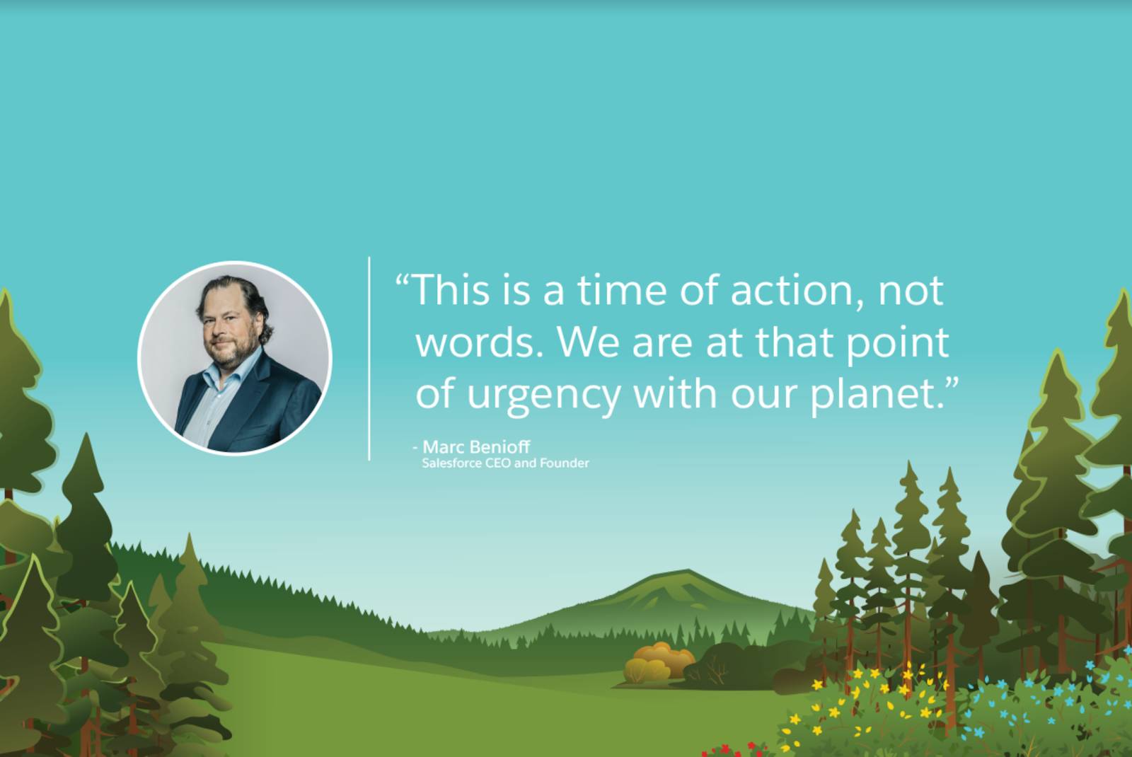 Salesforce の CEO 兼創業者である Marc Benioff が気候変動対策の緊急性について語った言葉「言葉ではなく、行動を起こす時です。私たちは今、まさに地球の緊急事態に直面しているのです。」の引用