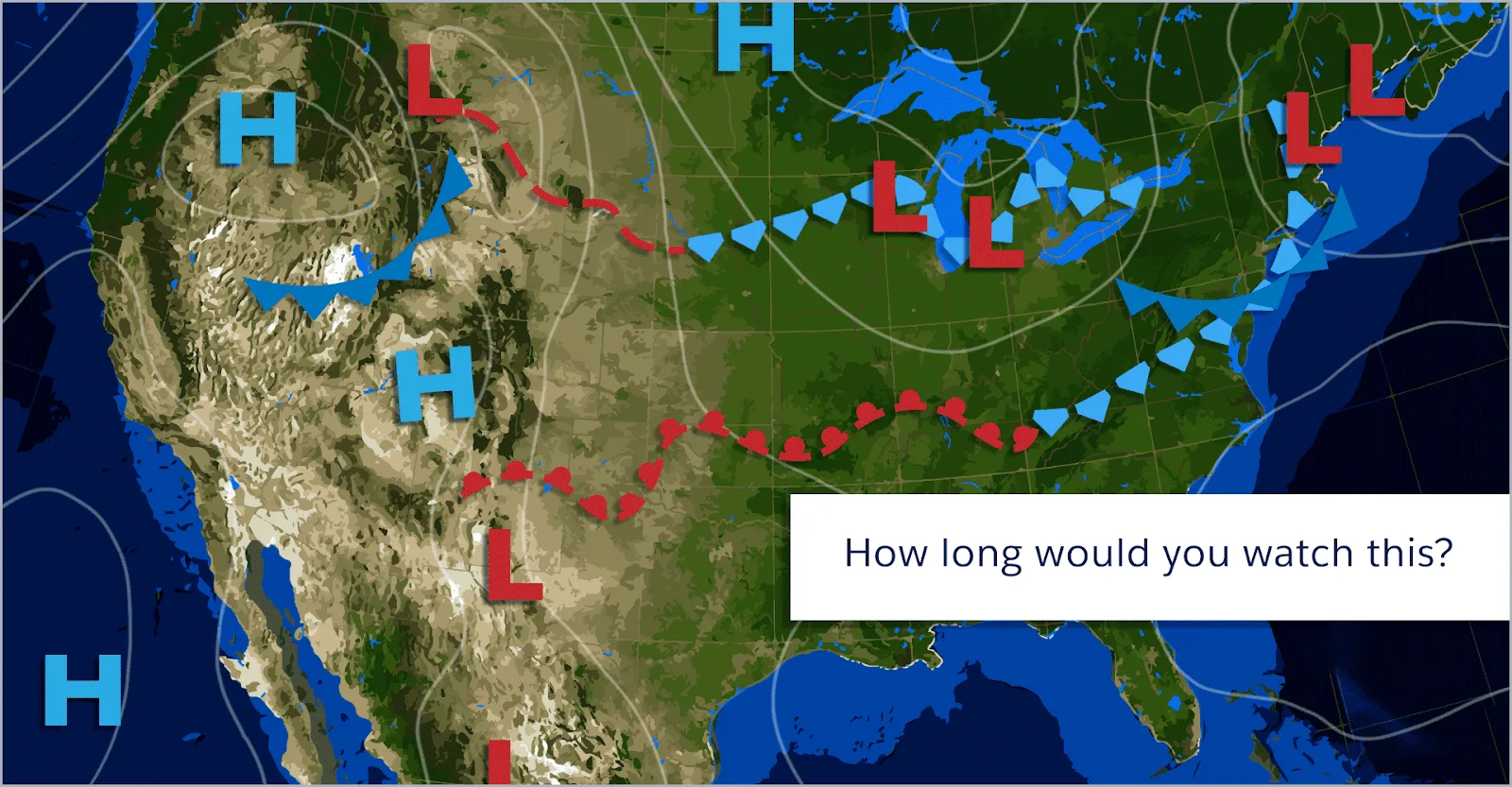 A static, confusing weather map with the words, “How long would you watch this?”