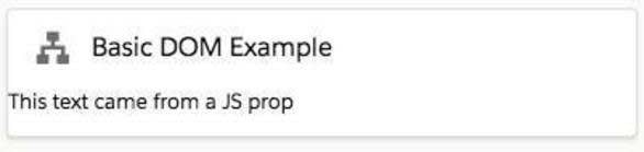 Simple component with data driven UI, displaying text that reads “This text came from a JS prop.