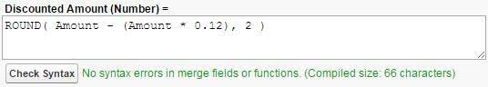 Una formula che contiene la funzione ROUND(). Discounted Amount (Number) (Ammontare scontato (Numero)) = Round( Amount - (Amount * 0.12), 2 )
