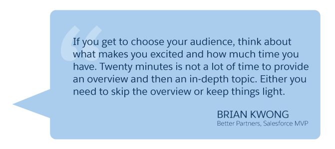 'If you get to choose your audience, think about what makes you excited...' Brian Kwong (Better Partners, Salesforce MVP)