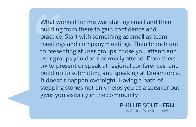 'What worked for me was starting small and then building from there...' Phillip Southern (clicks 2 code, Salesforce MVP)