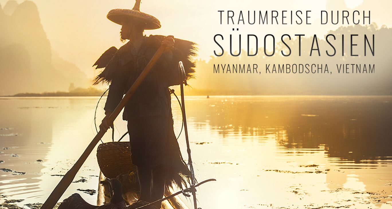 Traumreise durch Südostasien - Myanmar, Kambodscha, Vietnam