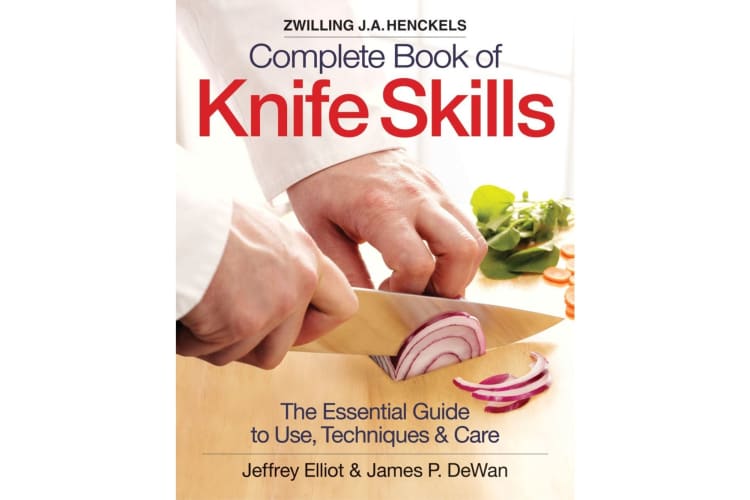 The Zwilling J. A. Henckels Complete Book of Knife Skills: The Essential Guide to Use, Techniques and Care