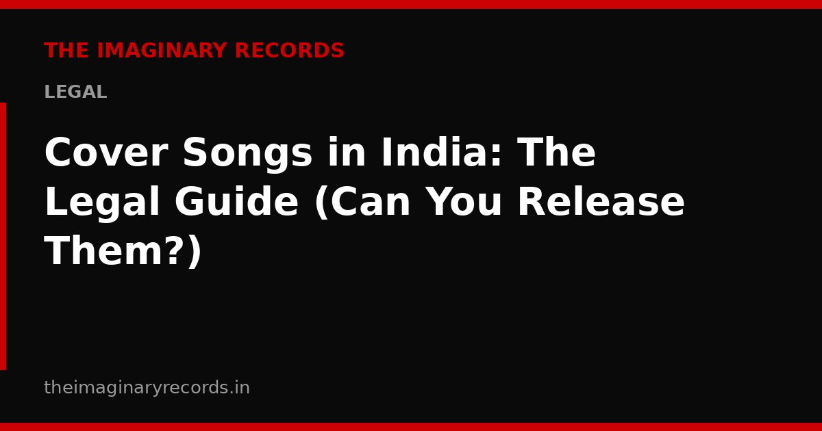 Cover Songs in India: The Legal Guide (Can You Release Them?)