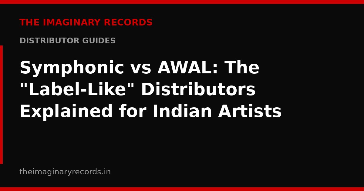 Symphonic vs AWAL: The "Label-Like" Distributors Explained for Indian Artists