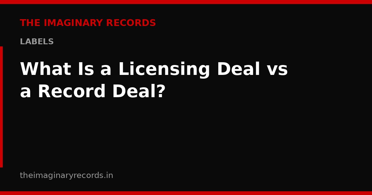What Is a Licensing Deal vs a Record Deal?