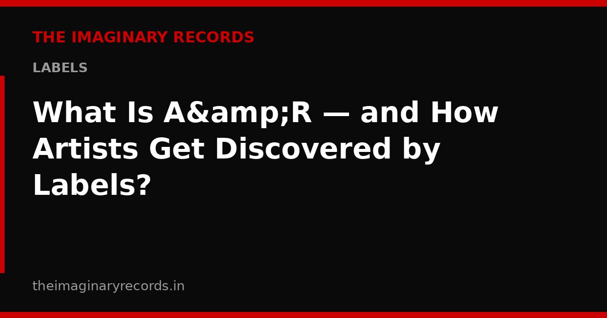What Is A&R — and How Artists Get Discovered by Labels?