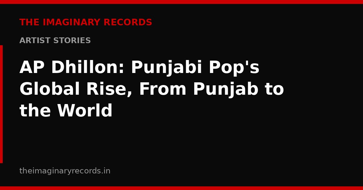 AP Dhillon: Punjabi Pop's Global Rise, From Punjab to the World