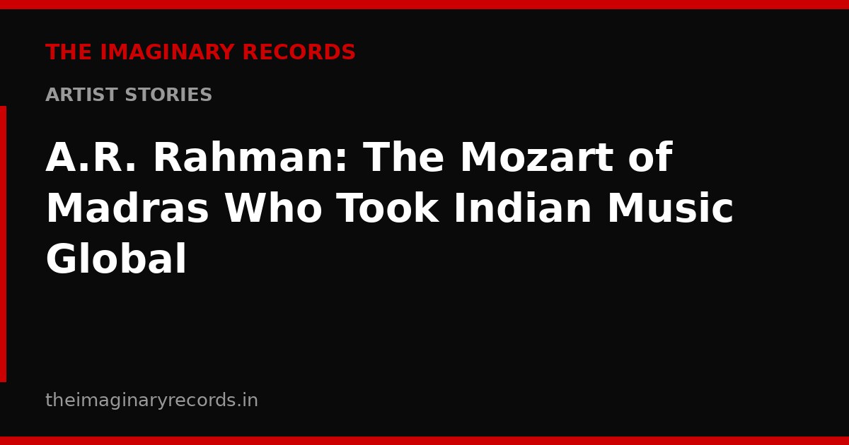 A.R. Rahman: The Mozart of Madras Who Took Indian Music Global
