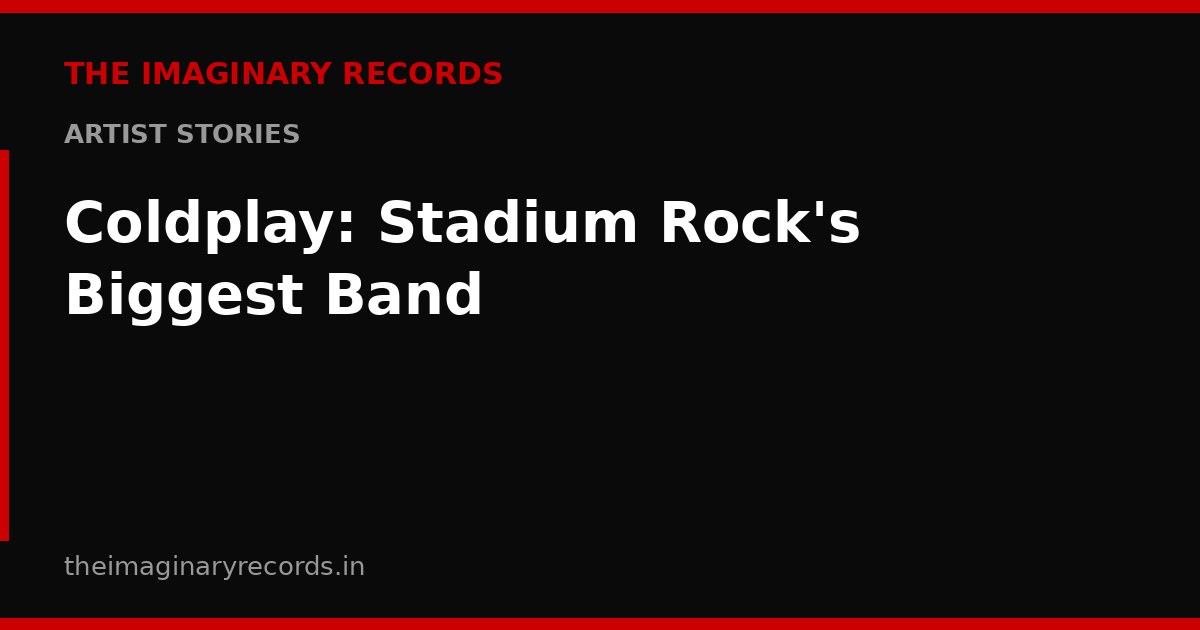 Coldplay: Stadium Rock's Biggest Band