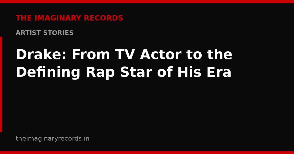 Drake: From TV Actor to the Defining Rap Star of His Era