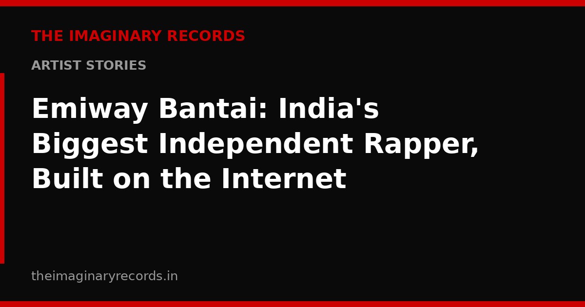 Emiway Bantai: India's Biggest Independent Rapper, Built on the Internet