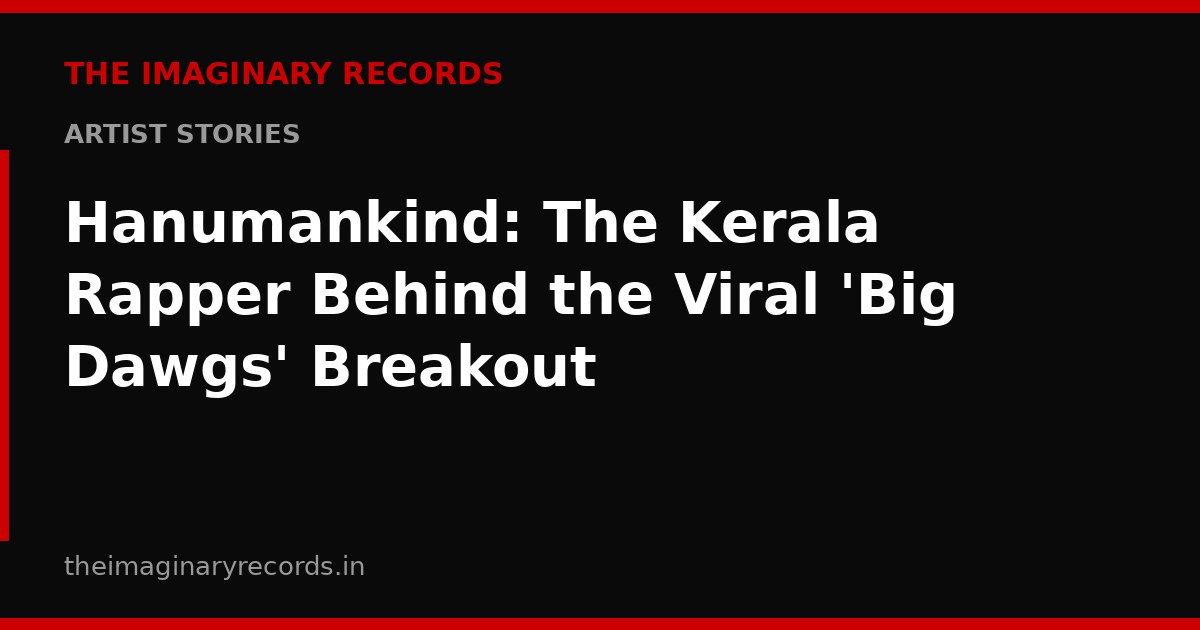 Hanumankind: The Kerala Rapper Behind the Viral 'Big Dawgs' Breakout