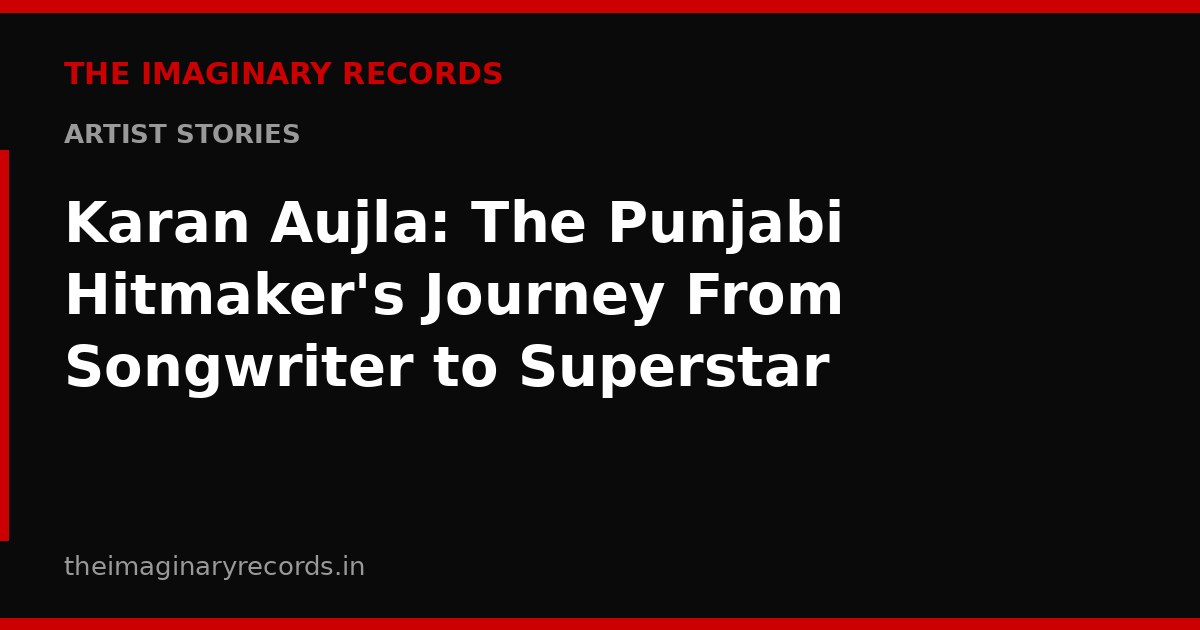Karan Aujla: The Punjabi Hitmaker's Journey From Songwriter to Superstar