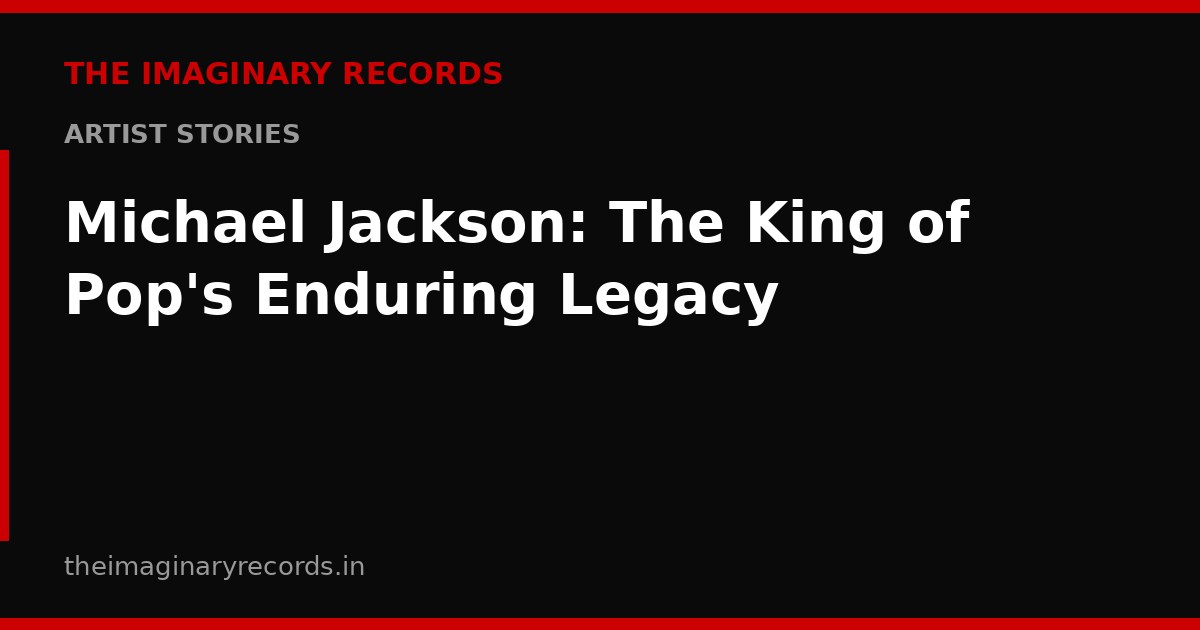 Michael Jackson: The King of Pop's Enduring Legacy